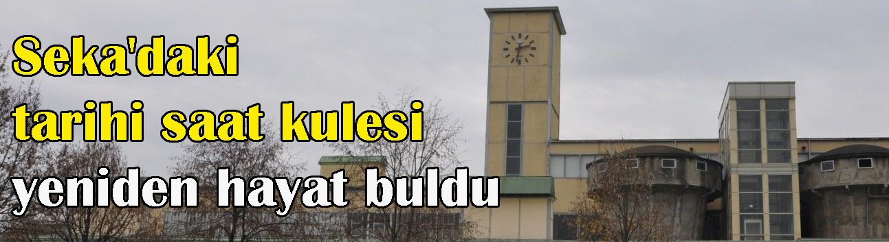 Seka'daki tarihi saat kulesi yeniden hayat buldu